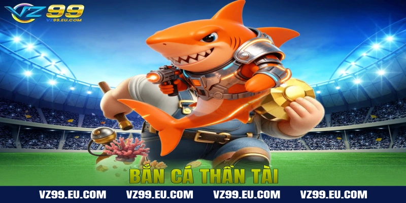 Bắn Cá Thần Tài – Game Săn Thưởng Đổi Xu Cực Đỉnh