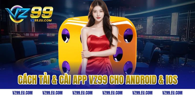 Cách Tải & Cài App VZ99 Cho Android & iOS