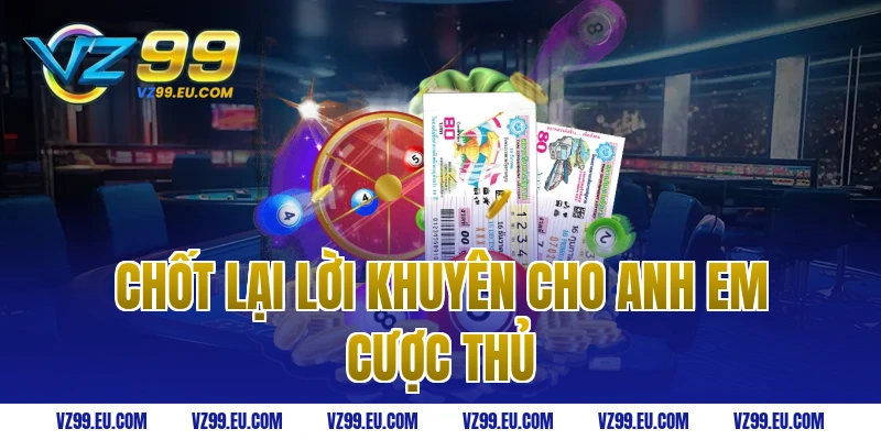 Chốt Lại Lời Khuyên Cho Anh Em Cược Thủ