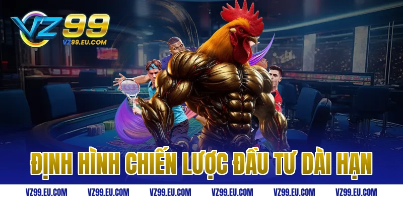 Định hình chiến lược đầu tư dài hạn