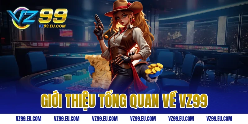 Giới Thiệu Tổng Quan về VZ99