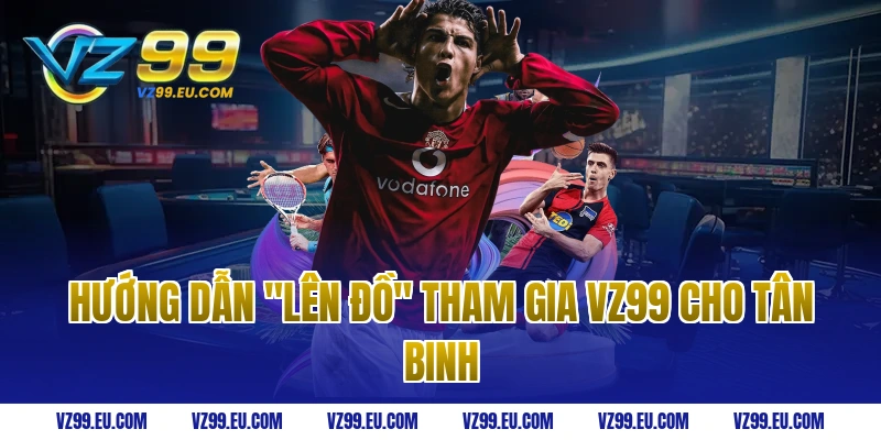 Hướng Dẫn "Lên Đồ" Tham Gia VZ99 Cho Tân Binh