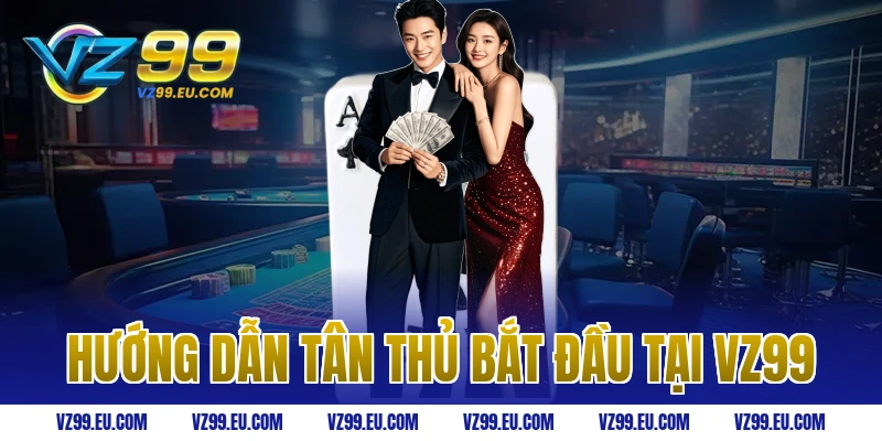 Hướng Dẫn Tân Thủ Bắt Đầu Tại VZ99