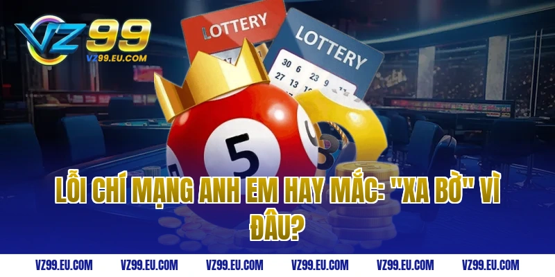 Lỗi chí mạng anh em hay mắc: "Xa bờ" vì đâu?