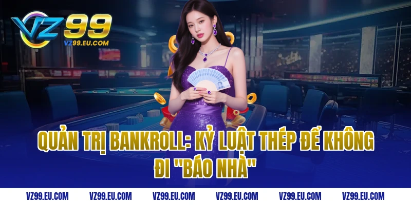 Quản trị Bankroll: Kỷ luật thép để không đi "Báo Nhà"