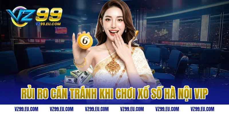 Rủi ro cần tránh khi chơi xổ số Hà Nội VIP