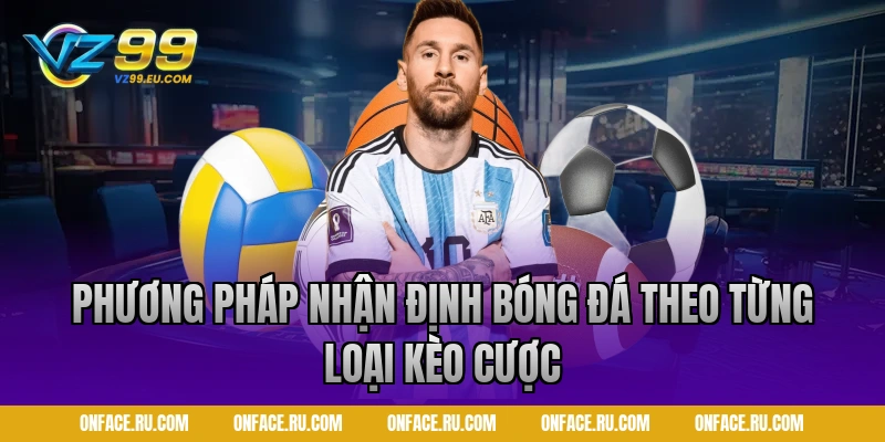 Phương pháp nhận định bóng đá theo từng loại kèo cược